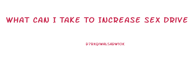 What Can I Take To Increase Sex Drive