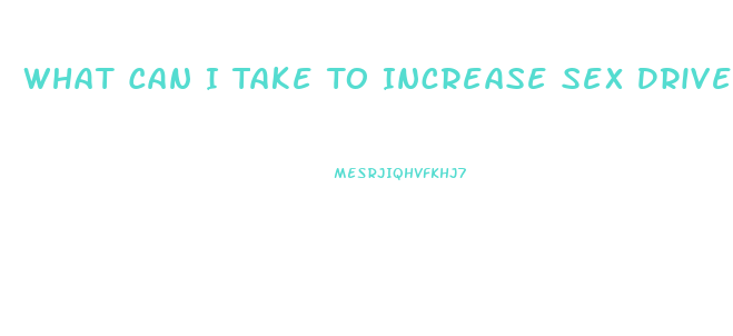 What Can I Take To Increase Sex Drive