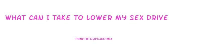 What Can I Take To Lower My Sex Drive