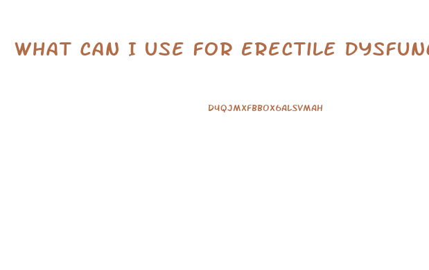 What Can I Use For Erectile Dysfunction