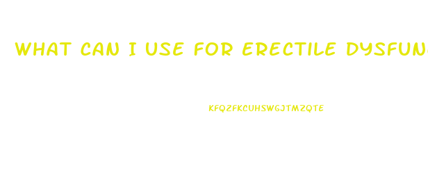 What Can I Use For Erectile Dysfunction