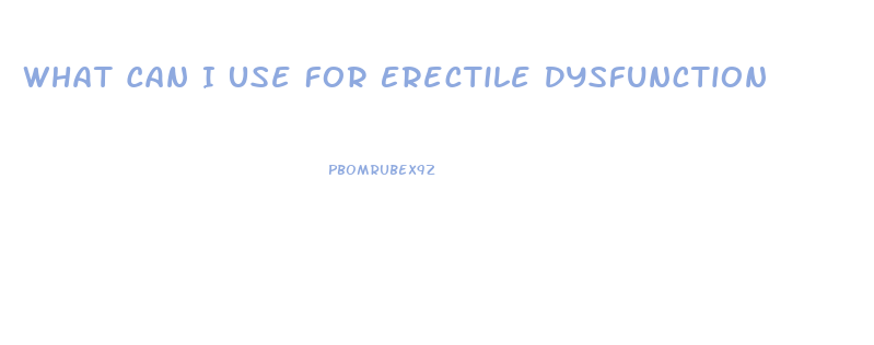 What Can I Use For Erectile Dysfunction