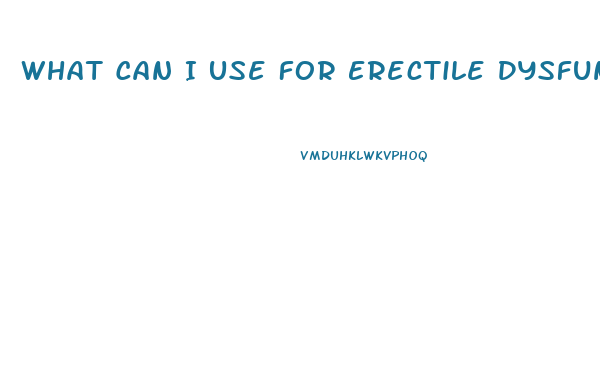 What Can I Use For Erectile Dysfunction
