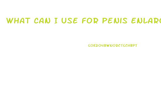 What Can I Use For Penis Enlargement