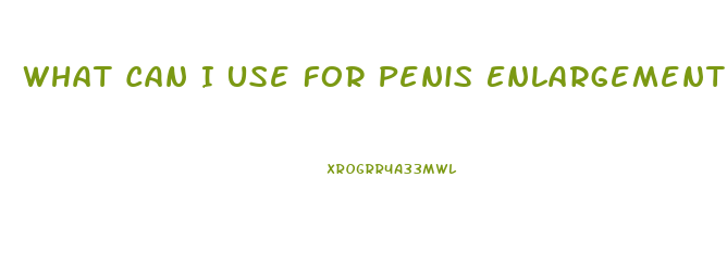 What Can I Use For Penis Enlargement