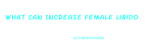 What Can Increase Female Libido