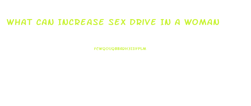 What Can Increase Sex Drive In A Woman