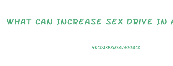 What Can Increase Sex Drive In A Woman