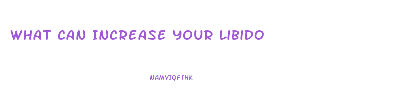 What Can Increase Your Libido