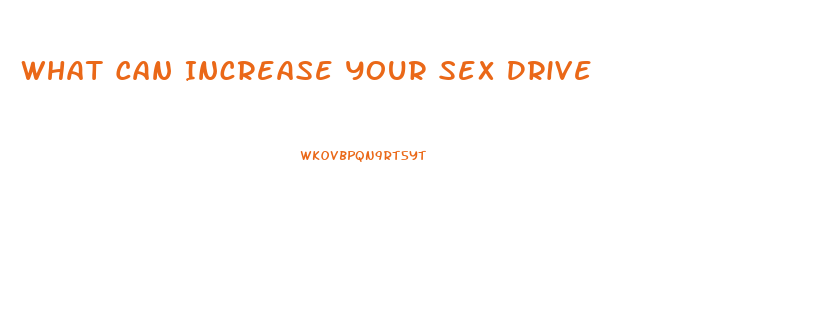 What Can Increase Your Sex Drive