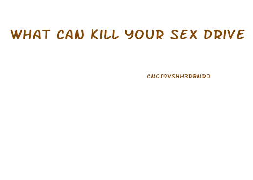 What Can Kill Your Sex Drive