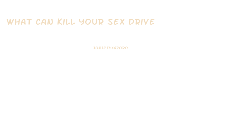 What Can Kill Your Sex Drive