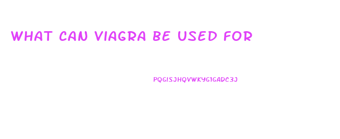 What Can Viagra Be Used For