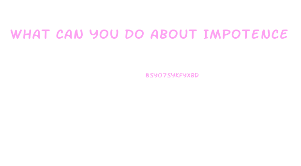 What Can You Do About Impotence