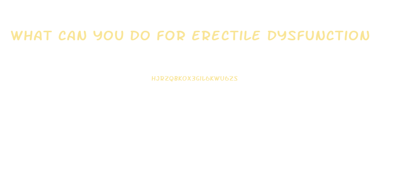 What Can You Do For Erectile Dysfunction