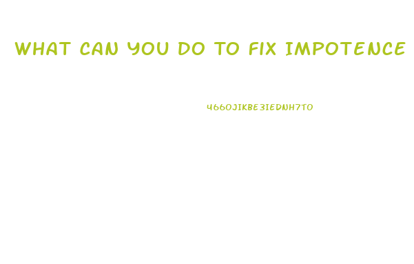 What Can You Do To Fix Impotence