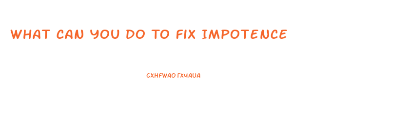 What Can You Do To Fix Impotence