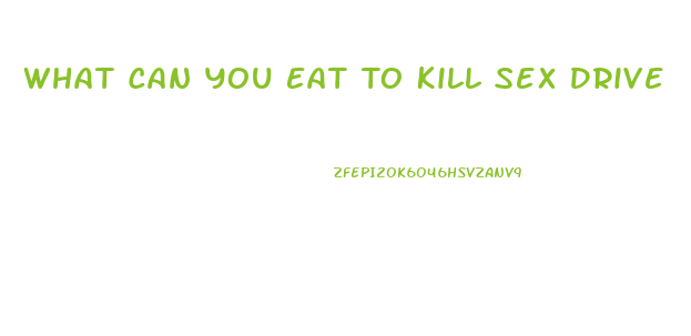 What Can You Eat To Kill Sex Drive