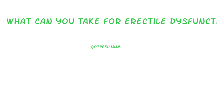 What Can You Take For Erectile Dysfunction