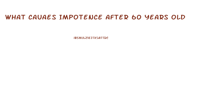 What Cauaes Impotence After 60 Years Old