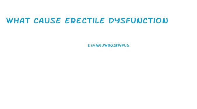 What Cause Erectile Dysfunction