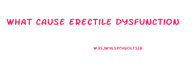 What Cause Erectile Dysfunction