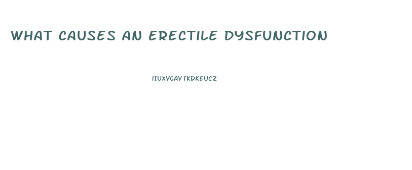 What Causes An Erectile Dysfunction