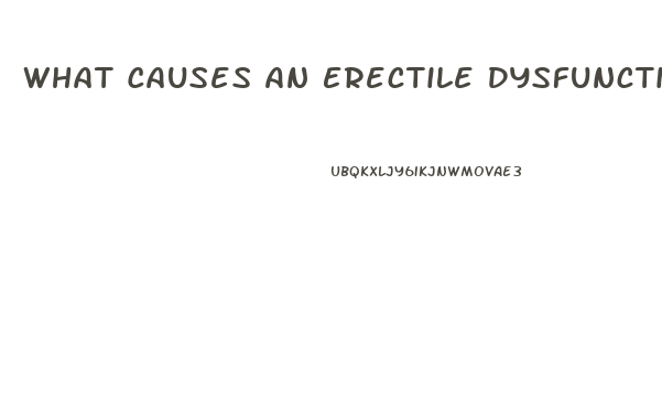 What Causes An Erectile Dysfunction