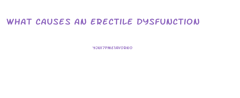 What Causes An Erectile Dysfunction