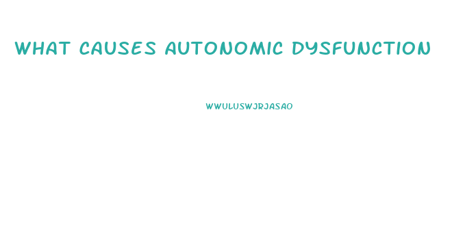 What Causes Autonomic Dysfunction