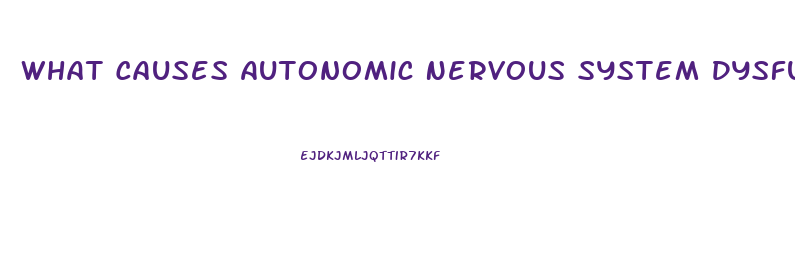 What Causes Autonomic Nervous System Dysfunction