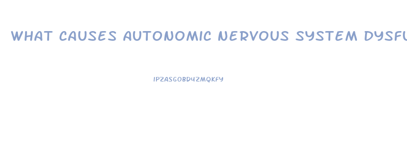 What Causes Autonomic Nervous System Dysfunction