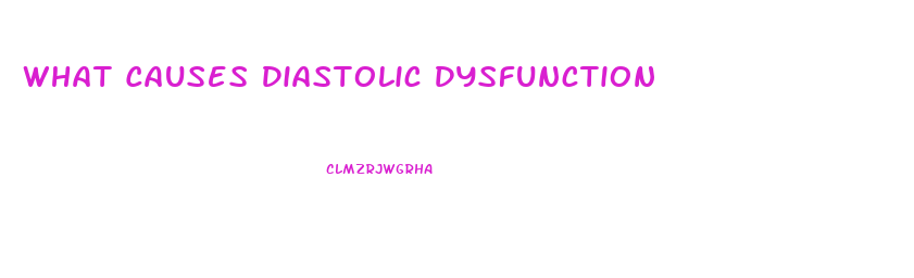 What Causes Diastolic Dysfunction