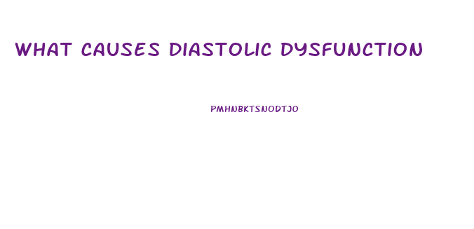 What Causes Diastolic Dysfunction