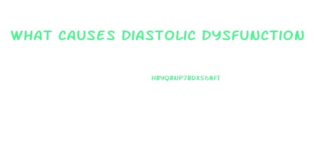 What Causes Diastolic Dysfunction