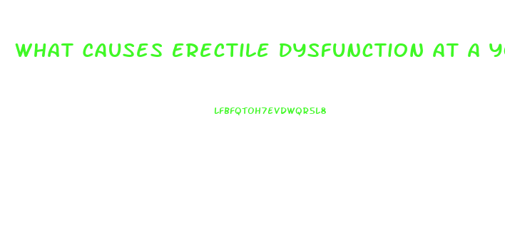 What Causes Erectile Dysfunction At A Young Age