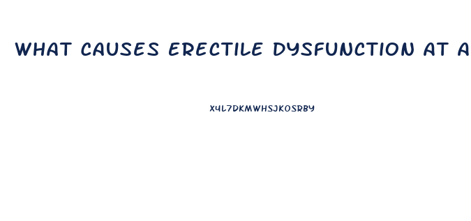 What Causes Erectile Dysfunction At A Young Age