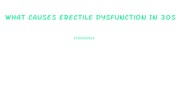 What Causes Erectile Dysfunction In 30s