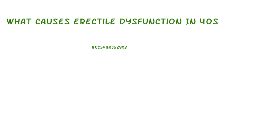 What Causes Erectile Dysfunction In 40s