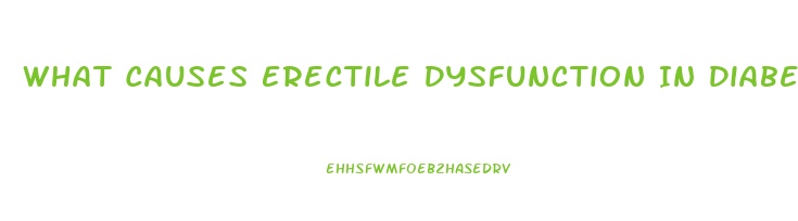 What Causes Erectile Dysfunction In Diabetes