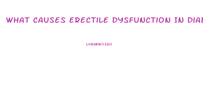 What Causes Erectile Dysfunction In Diabetes