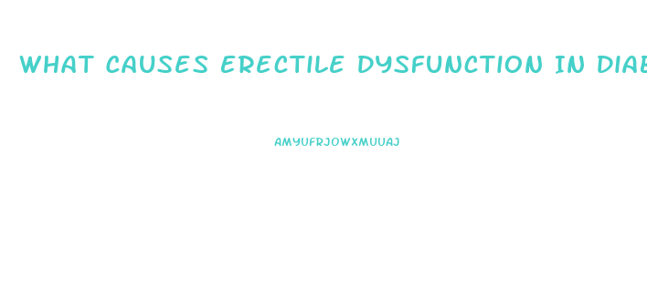 What Causes Erectile Dysfunction In Diabetes