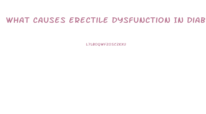 What Causes Erectile Dysfunction In Diabetes