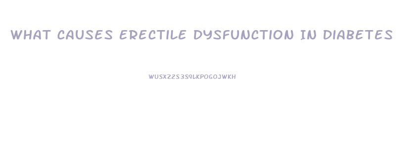 What Causes Erectile Dysfunction In Diabetes