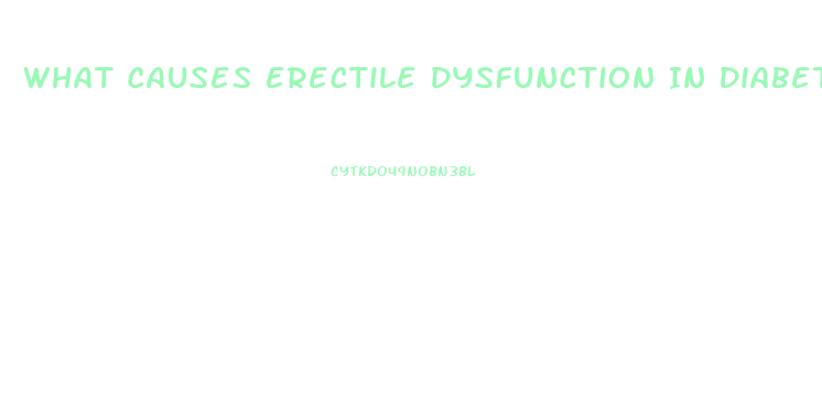 What Causes Erectile Dysfunction In Diabetics