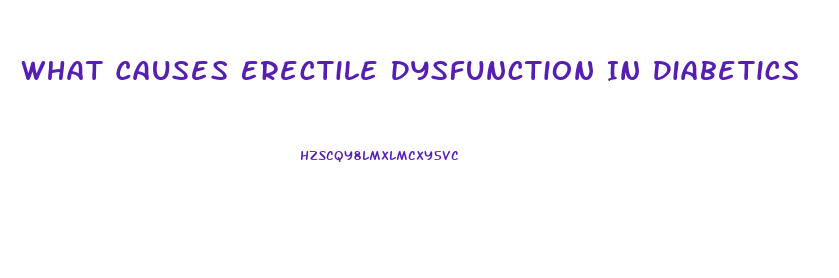 What Causes Erectile Dysfunction In Diabetics