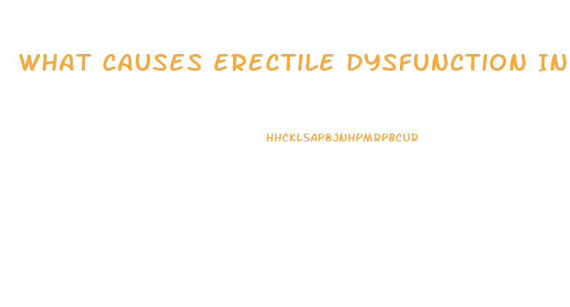 What Causes Erectile Dysfunction In Males