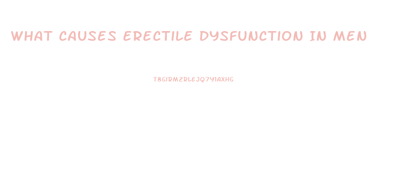 What Causes Erectile Dysfunction In Men