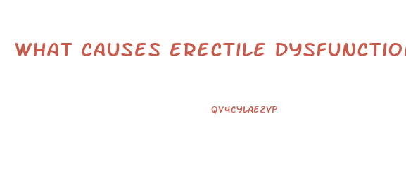 What Causes Erectile Dysfunction In Men