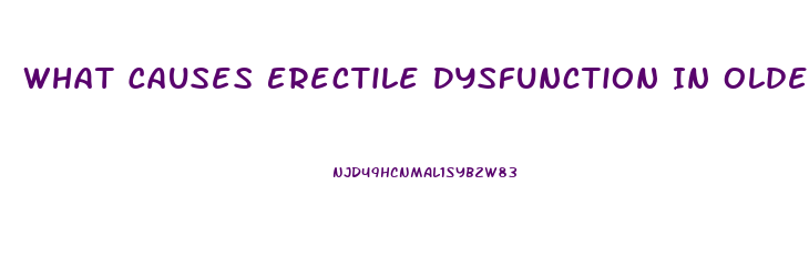 What Causes Erectile Dysfunction In Older Males